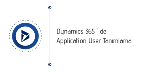 Dynamics 365 'de Application User (Uygulama Kullanıcısı) oluşturma