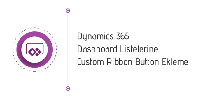 Dynamics 365 Dashboard Listelerine Custom Ribbon Button Ekleme