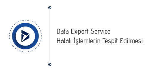 Dynamics 365 Data Export Service - Hatalı işlemlerin tespit edilmesi